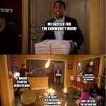 #sixseasonsandamovie | ME EXCITED FOR THE COMMUNITY MOVIE; COVID THREW OFF IT’S EXPECTANCY BY A FEW YEARS; IT BARELY STARTED BEING FILMED; THE SCRIPT JUST GOT FINISHED. REWRITES DEFINITELY EXPECTED; ONLY LIKE 6 OF THE ACTORS ARE CONFIRMED PUBLICLY | image tagged in community fire pizza meme,roxane,community,sixseasonsandamovie | made w/ Imgflip meme maker