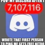 Discord Pings | POV: MY DISCORD AFTER I; WROTE THAT FIRST PERSON TO PING ME GETS FREE NITRO | image tagged in discord pings | made w/ Imgflip meme maker