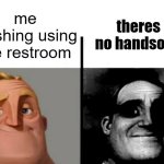 Teacher's Copy | theres no handsoap; me finishing using the restroom | image tagged in teacher's copy | made w/ Imgflip meme maker