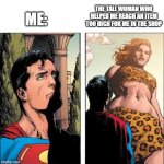 TALLLLLLLL! | THE TALL WOMAN WHO HELPED ME REACH AN ITEM TOO HIGH FOR ME IN THE SHOP; ME: | image tagged in superman and giganta | made w/ Imgflip meme maker