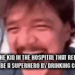 Learn the hard way | THE ONE KID IN THE HOSPITAL THAT REALIZED YOU CANT BE A SUPERHERO BY DRINKING CHEMICALS | image tagged in gifs,funny,funny memes,funny meme,fun,memes | made w/ Imgflip video-to-gif maker