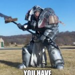 No chance of winning | MC; YOU HAVE NO CHANCE | image tagged in heavy armor,meme war | made w/ Imgflip meme maker