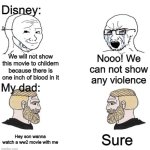 Watchig movies with dad | Disney:; We will not show this movie to childern because there is one inch of blood in it; Nooo! We can not show any violence; My dad:; Sure; Hey son wanna watch a ww2 movie with me | image tagged in chad we know,memes,funny,relatable memes,dad,lol | made w/ Imgflip meme maker