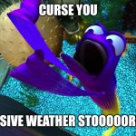 Curse You Massive Weather Storm! | CURSE YOU; MASSIVE WEATHER STOOOOORM!!!! | image tagged in curse you,memes | made w/ Imgflip meme maker