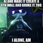 Evil Uzi | ME WHO OUTSMARTED AI AND MADE IT CREATE A 4TH WALL AND BROKE IT TOO:; I ALONE, AM THE SMARTER ONE | image tagged in evil uzi | made w/ Imgflip meme maker