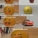 This is why Cars always have their eyes on the windshields | image tagged in annoying orange scariest thing imaginable | made w/ Imgflip meme maker