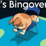 It’s bingover