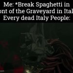 A way to revive dead Italy People. | Me: *Break Spaghetti in front of the Graveyard in Italy*
Every dead Italy People: | image tagged in gifs,italy,spaghetti,graveyard | made w/ Imgflip video-to-gif maker