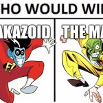 I Have No Motivation To Make A Title | FREAKAZOID; THE MASK | image tagged in memes,who would win,the mask,death battle | made w/ Imgflip meme maker