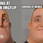 Umm… I guess | LOOKING AT MEMES ON THE INTERNET; LOOKING AT MEMES ON IMGFLIP; it’s ok; haha | image tagged in mr incredibles,sure,memes,ha ha,imgflip,internet | made w/ Imgflip meme maker