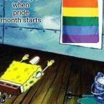 spongebob worship | Company's when pride month starts | image tagged in spongebob worship | made w/ Imgflip meme maker
