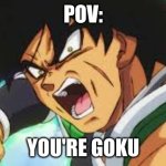 thats not good | POV:; YOU'RE GOKU | image tagged in broly pov,run,goku | made w/ Imgflip meme maker