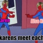 spiderman pointing at spiderman | Karen; Also Karen; When karens meet each other. | image tagged in spiderman pointing at spiderman | made w/ Imgflip meme maker