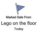 No more lego shaped holes in ur feet | Lego on the floor | image tagged in memes,marked safe from | made w/ Imgflip meme maker