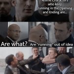 What? They're "running" out of idea. | Anime Characters who keep running in the Opening and Ending are... Are "running" out of idea; Are what? | image tagged in captain america elevator,memes,funny,anime,running | made w/ Imgflip meme maker