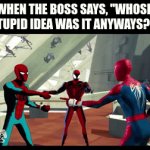 Workers playing the blame game | WHEN THE BOSS SAYS, "WHOSE STUPID IDEA WAS IT ANYWAYS?!" | image tagged in gifs,memes,funny,marvel,work | made w/ Imgflip video-to-gif maker