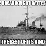 Dreadnought | THE DREADNOUGHT BATTESHIP; THE BEST OF ITS KIND | image tagged in dreadnought | made w/ Imgflip meme maker