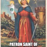 Saint Barbara patron saint of field artillery  | ST KAREN; PATRON SAINT OF YELLING AT CLOUDS, SPEAKING TO THE MANAGER | image tagged in saint barbara patron saint of field artillery | made w/ Imgflip meme maker