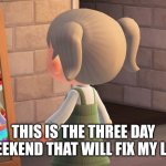 MDW lies we tell ourselves | THIS IS THE THREE DAY WEEKEND THAT WILL FIX MY LIFE | image tagged in animal crossing mirror clown,memorial day,weekend | made w/ Imgflip meme maker