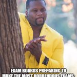 exam boards be like... | EXAM BOARDS PREPARING TO MAKE THE MOST HORRENDOUS EXAMS: | image tagged in black guy hiding behind tree,funny,memes,relateable,so true,hilarious | made w/ Imgflip meme maker
