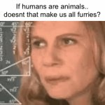 Hollup. WHAT. | If humans are animals.. doesnt that make us all furries? | image tagged in gifs,animals | made w/ Imgflip video-to-gif maker