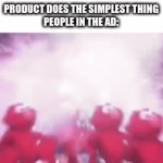 stuff | PRODUCT DOES THE SIMPLEST THING
PEOPLE IN THE AD: | image tagged in gifs,memes | made w/ Imgflip video-to-gif maker