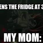 soooo true | ME: OPENS THE FRIDGE AT 3:00AM; MY MOM: | image tagged in gifs,fr,300 am | made w/ Imgflip video-to-gif maker