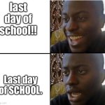 surpried disapointed man | last day of school!! Last day of SCHOOL. | image tagged in surpried disapointed man,funny,memes | made w/ Imgflip meme maker