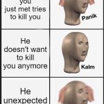 The Even Winters Effect | A 14-year-old you just met tries to kill you; He doesn't want to kill you anymore; He unexpected kisses you | image tagged in memes,panik kalm panik | made w/ Imgflip meme maker
