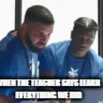 teacher moment | WHEN THE TEACHER SAYS LEARN 
EVERYTHING WE DID | image tagged in gifs,school,teacher,funny,lol,relatable | made w/ Imgflip video-to-gif maker