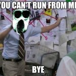 run | YOU CAN'T RUN FROM ME; BYE | image tagged in roblox doors ambush explaining | made w/ Imgflip meme maker