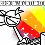 Asdf Man | POV YOU CLICK ON ANY INTERNET BROWSER | image tagged in asdf man | made w/ Imgflip meme maker