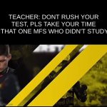 There is always that kid | TEACHER: DONT RUSH YOUR TEST, PLS TAKE YOUR TIME
:THAT ONE MFS WHO DIDN'T STUDY | image tagged in gifs,high school,middle school,meme | made w/ Imgflip video-to-gif maker