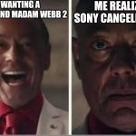 Giancarlo Esposito | WE WANTING A MORBIUS AND MADAM WEBB 2; ME REALIZING SONY CANCELED THEM | image tagged in giancarlo esposito | made w/ Imgflip meme maker