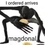 MMMMHH tasty | Me when the food I ordered arrives | image tagged in magdonal,scp meme,scp | made w/ Imgflip meme maker