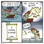 I hate xavier | 3 inches is small; ANYONE NAMED XAVIER | image tagged in memes,the scroll of truth,kissing | made w/ Imgflip meme maker