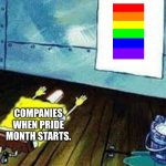 PRIDE MONTH!!! | COMPANIES WHEN PRIDE MONTH STARTS. | image tagged in spongebob worship | made w/ Imgflip meme maker