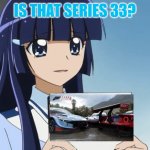 Reika is here with an important PSA | IS THAT SERIES 33? | image tagged in reika is here with an important psa | made w/ Imgflip meme maker