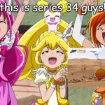 Glitter Force yay | this is series 34 guys! | image tagged in glitter force yay | made w/ Imgflip meme maker