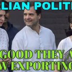 Italian Politics Is So Good | ITALIAN POLITICS; SO GOOD THEY ARE
NOW EXPORTING IT | image tagged in gandhi trio,india,narendra modi,election,funny memes,italians | made w/ Imgflip meme maker