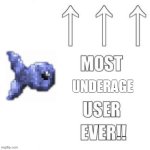 Most underage user ever! | image tagged in most underage user ever | made w/ Imgflip meme maker