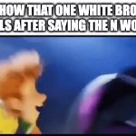 why are u saying it bruv :skull: | HOW THAT ONE WHITE BRO FEELS AFTER SAYING THE N WORD | image tagged in gifs,racism,n word,count dracula,bruh moment | made w/ Imgflip video-to-gif maker