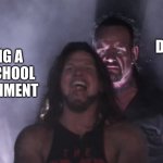 free epic Othellolagkage | THE DUE DATE; DOING A BIG SCHOOL ASSIGNMENT | image tagged in aj styles undertaker | made w/ Imgflip meme maker