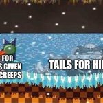 Tails meme | TAILS FOR HIRE; TAILS FOR HIRE IT'S GIVEN ME THE CREEPS | image tagged in tails | made w/ Imgflip meme maker