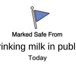 pls don't | drinking milk in public | image tagged in memes,marked safe from | made w/ Imgflip meme maker