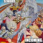 High School be like | GRADUATING SENIORS; INCOMING FRESHMEN | image tagged in skeleton rollercoaster high five | made w/ Imgflip meme maker