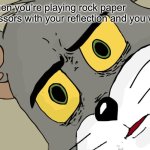 Unsettled Tom | When you’re playing rock paper scissors with your reflection and you win | image tagged in memes,unsettled tom | made w/ Imgflip meme maker