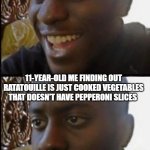 I might want to try it now | 11-YEAR-OLD ME WATCHING REMY MAKE RATATOUILLE; 11-YEAR-OLD ME FINDING OUT RATATOUILLE IS JUST COOKED VEGETABLES THAT DOESN'T HAVE PEPPERONI SLICES | image tagged in disappointed black guy | made w/ Imgflip meme maker