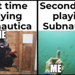 Playing Subnautica | ME; ME | image tagged in playing subnautica | made w/ Imgflip meme maker