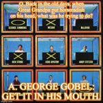 Hollywood Squares Funnies | Q. Back in the old days, when Great Grandpa put horseradish on his head, what was he trying to do? A. GEORGE GOBEL: GET IT IN HIS MOUTH. | image tagged in memes hollywood squares | made w/ Imgflip meme maker
